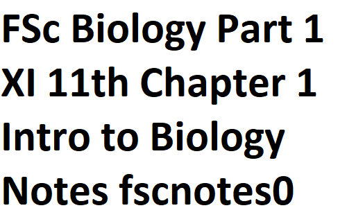 FSc Biology Part 1 XI 11th Chapter 1 Introduction to Biology Notes