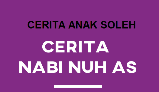 CERITA ANAK SOLEH - KISAH NABI NUH AS - Mas Abas