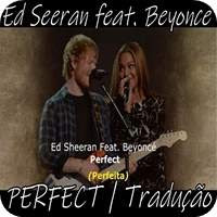 Ed Sheeran | feat | Beyonce | Perfect | Tradução
