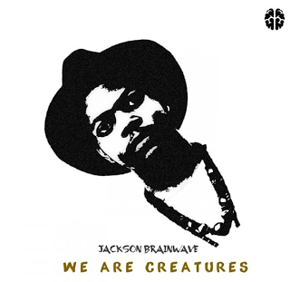 (Afro) Jackson Brainwave - We Are Creatures (2016)