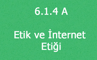 6.1.4 A - Etik ve İnternet Etiği Çalışması