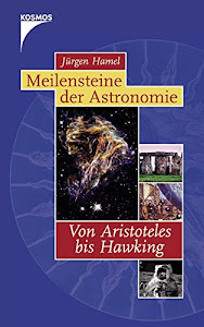 Meilensteine der Astronomie: Von Aristoteles bis Hawking