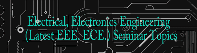 499 Topics for Seminars, Electrical, Electronics Engineering 2015 (Latest EEE. ECE.)