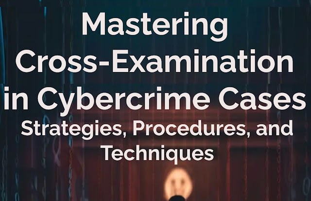 Mastering Cross-Examination in Cybercrime Cases: Strategies, Procedures, and Techniques