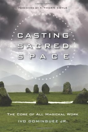 Casting Sacred Space: The Core of All Magickal Work by Ivo Dominguez Jr