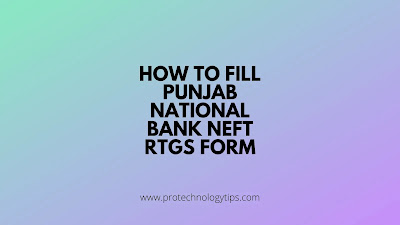 How to Fill Punjab National Bank NEFT RTGS Form
