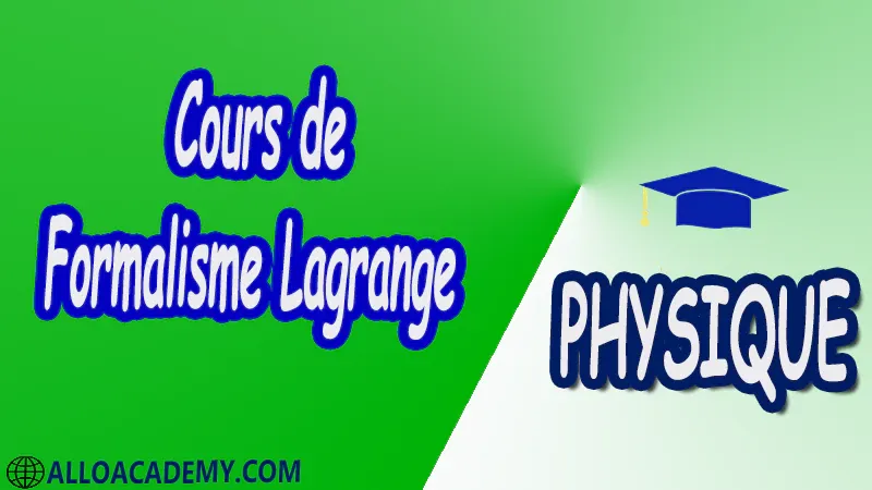 Cours de Formalisme Lagrange pdf Physique Mécanique analytique et vibration Mécanique Analytique Fondements de la mécanique rationnelle Principe des puissances virtuelles Formalisme Lagrange Formalisme Hamilton Principe des puissances virtuelles Intégrales premières Equilibre et stabilité Vibrations Oscillateur Harmonique libre amorti entretenu à un degré de liberté Réponse à une excitation harmonique Oscillateurs libres Couplage Réponses à une excitation Phénomène de battements Phénomène de résonnance Propagation des ondes Cours Résumé Exercices corrigés Examens corrigés Travaux dirigés td Devoirs corrigés Contrôle corrigé