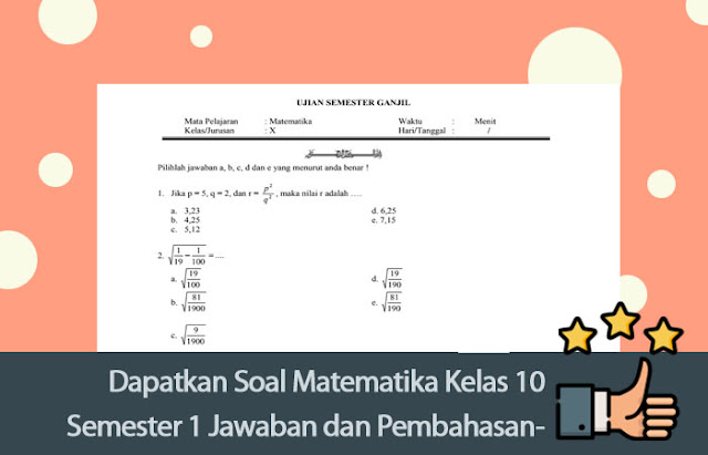  yang sudah dilengkapi dengan Jawaban dan setiap Pembahasannya Dapatkan Soal Matematika Kelas 10 Semester 1 Jawaban dan Pembahasannya