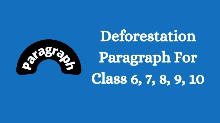 Deforestation Paragraph For Class 6, 7, 8, 9, 10