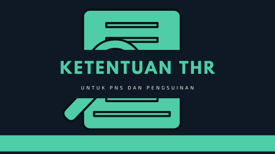 Ketentuan THR untuk PNS dan Pengsiunan