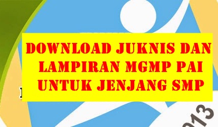 Download Juknis Dan Lampiran MGMP PAI Untuk Jenjang SMP