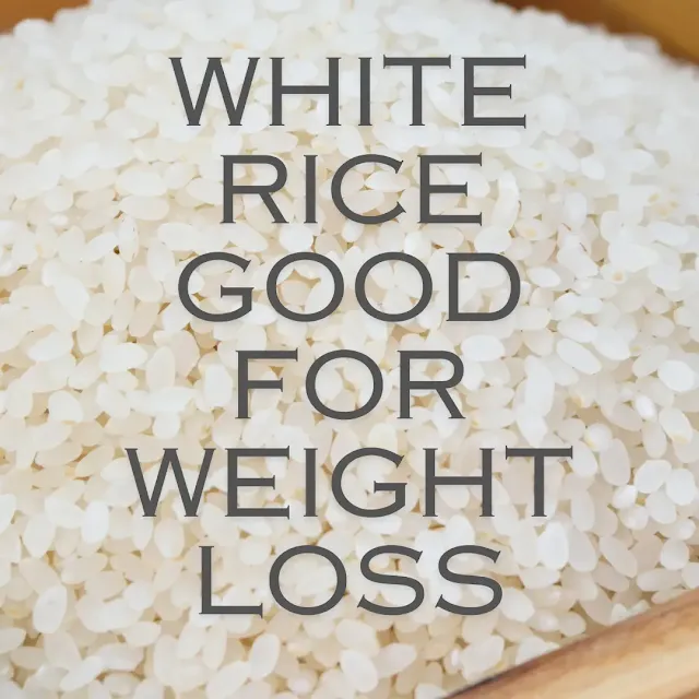 White Rice Good For Weight Loss