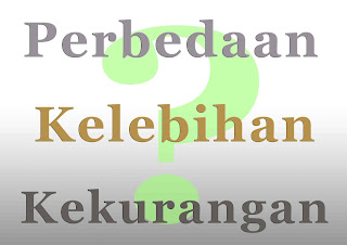 Perbedaan antara kelebihan dan kekurangan