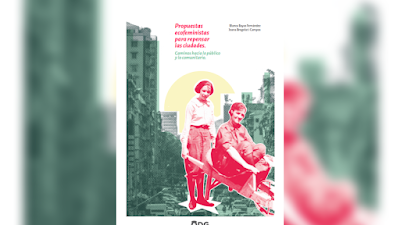Propuestas ecofeministas para repensar las ciudades: Caminos hacia lo público y lo comunitario - Blanca Bayas Fernández y Joana Bregolati Campos