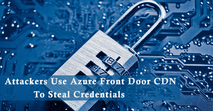 Cybercriminals Exhaust Azure Entrance Door CDN to Trick Customers in Stealing Credentials