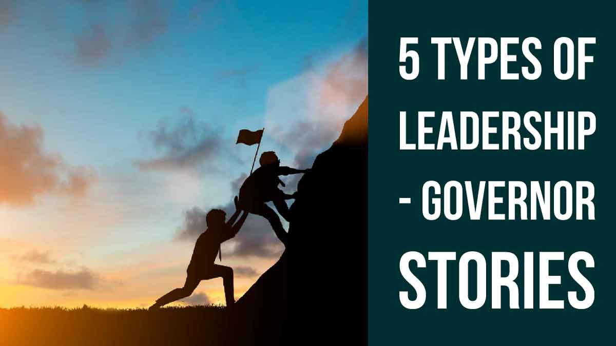 5 TYPE OF LEADERSHIP - GOVERNOR STORIES