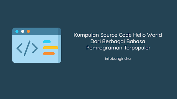 Kumpulan Source Code Hello World Dari Berbagai Bahasa Pemrograman Terpopuler