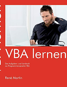 VBA lernen: Das Aufgaben- und Lernbuch zur Programmiersprache VBA