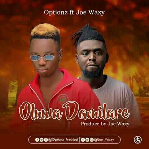[New music] Optionz ft Joe waxy - Oluwa Damilare (prod. By Joe Waxy) #hypebenue