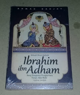 Ibrahim ibn Adham Sebuah Novel Sufistik - Ahmad Bahjat