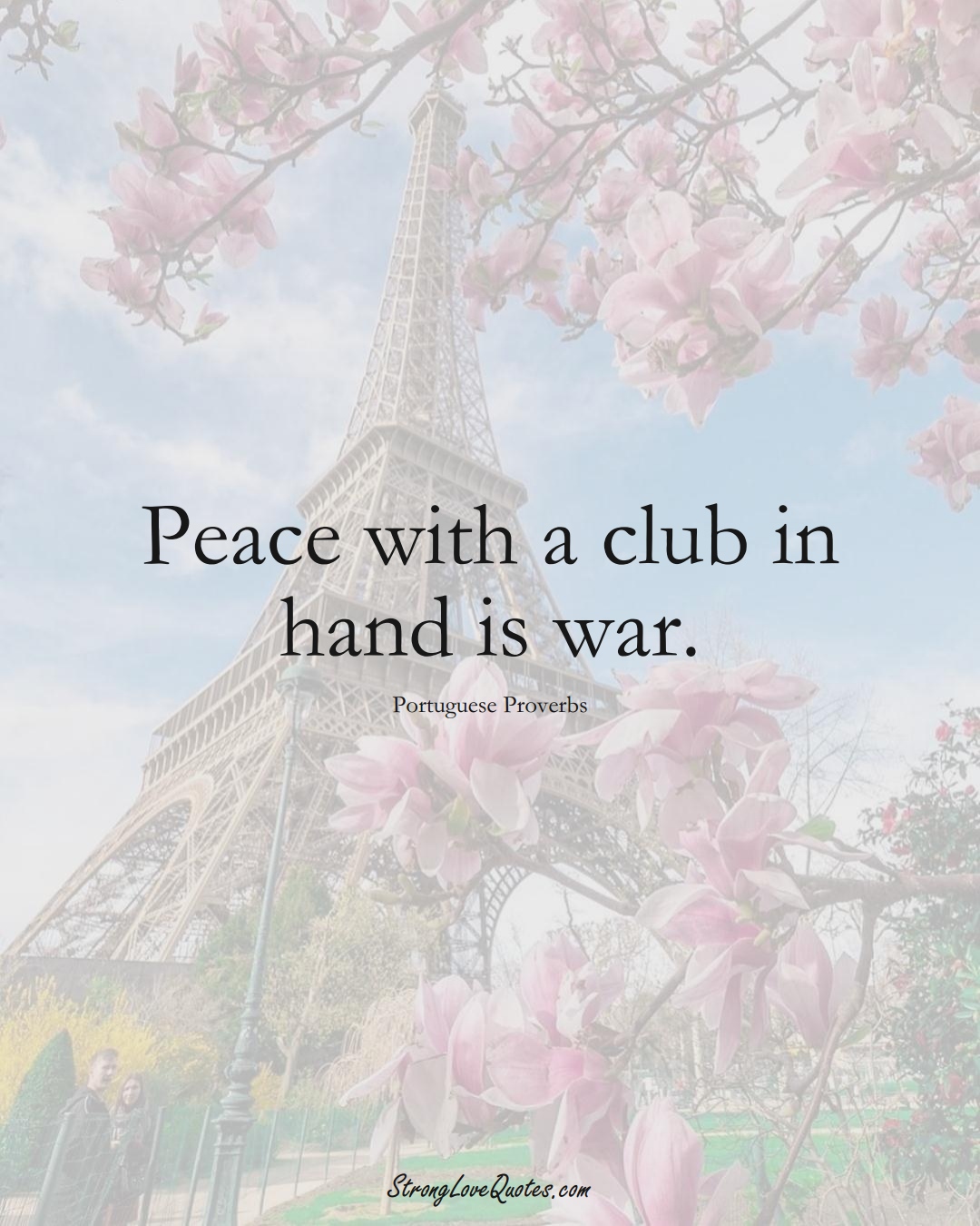 Peace with a club in hand is war. (Portuguese Sayings);  #EuropeanSayings