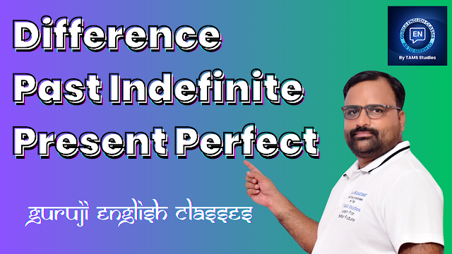Difference Between Past Indefinite and Present Perfect Tense Guruji English Classes