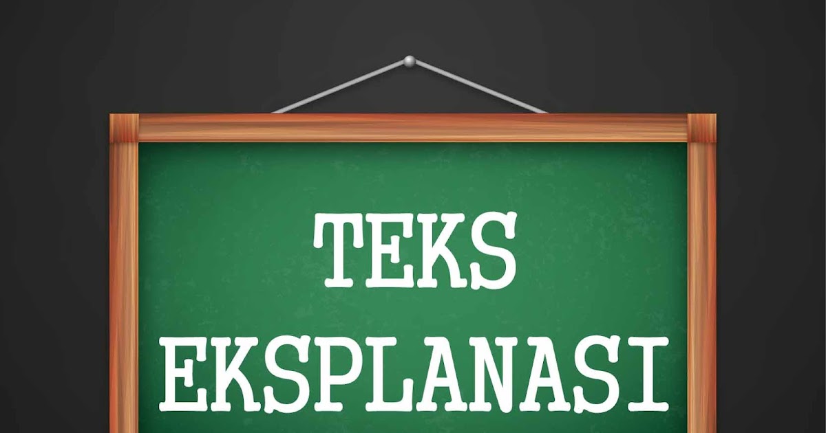 Teks Eksplanasi (Pengertian, Tujuan, Ciri-Ciri, Dan Contoh 