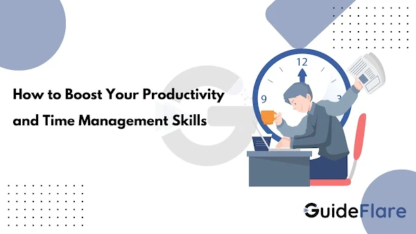 How to Boost Your Productivity and Time Management Skills