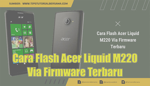 Cara Flash Acer Liquid M220 Via Firmware Terbaru