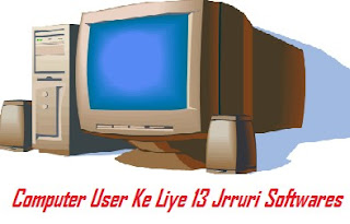 Computer User Ke LIye 13 Jrruri Softwares