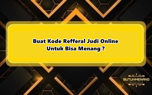 Buat Kode Refferal Judi Online Untuk Bisa Menang ?