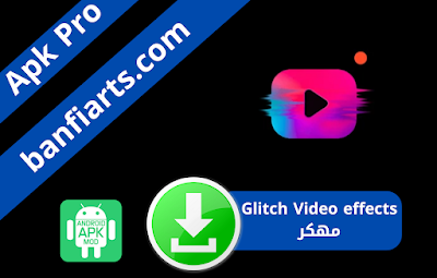 تنزيل برنامج تأثيرات Glitch Video Effect Pro مهكر 2024 للاندرويد