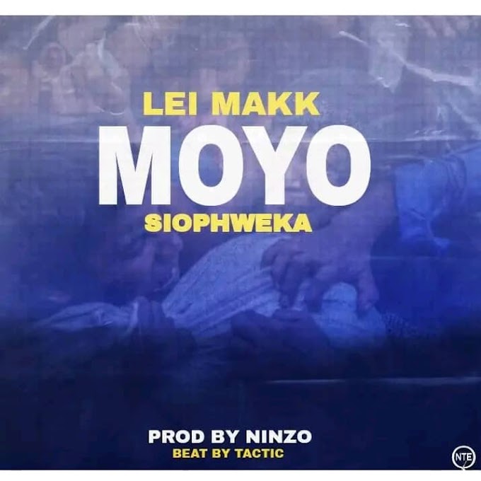  "MOYO SIOPHWEKA" BY LEI MAKK || PROD BY NINZO