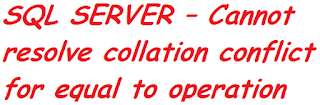 SQL SERVER – Cannot resolve collation conflict for equal to operation