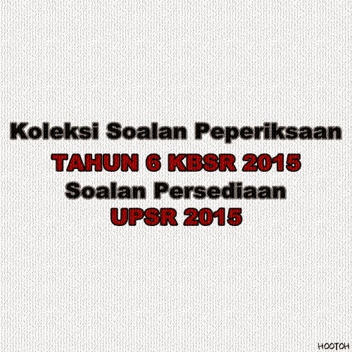 Soalan Peperiksaan Tahun 6 (KBSR) 2015 - Memoir of Insani