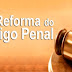 REFORMA DO CÓDIGO PENAL