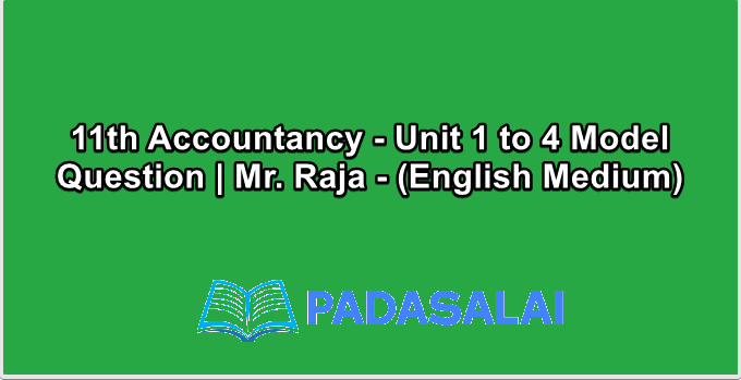 11th Accountancy - Unit 1 to 4 Model Question | Mr. Raja - (English Medium)
