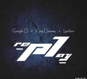 Google D - Replay ft. King Daveey & Lazzborn