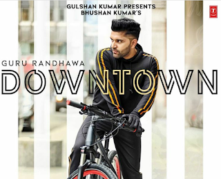 Guru randhawa Downtown 