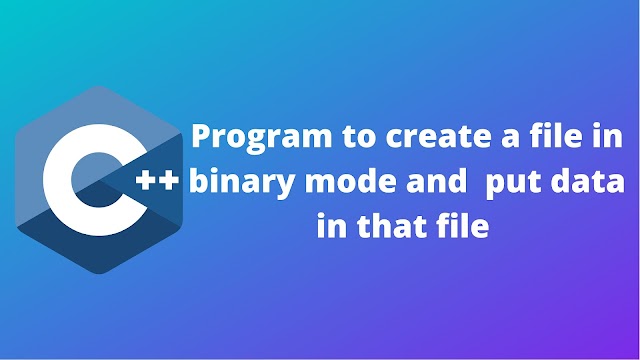 C++ program to create a file in binary mode and then put data in that file