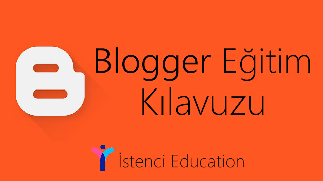 Blogger Eğitim Kılavuzu - İstenci Education for İstenci Systems