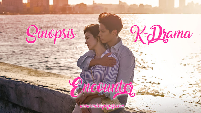 Sinopsis K-Drama Encounter Episode 1