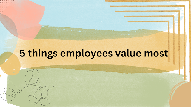 5 things employees value most