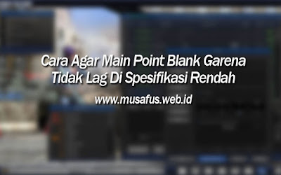 Cara Agar Main Point Blank Garena Tidak Lag Di Spesifikasi Rendah