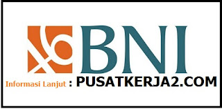 Lowongan Kerja SMA SMK D3 S1 PT BNI (Persero) Tbk April 2020 BUMN