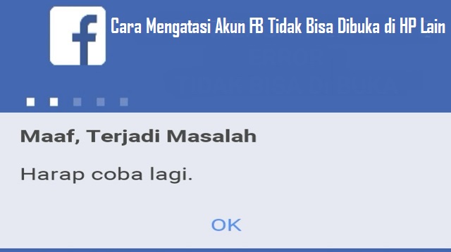 Cara Mengatasi Akun FB Tidak Bisa Dibuka di HP Lain