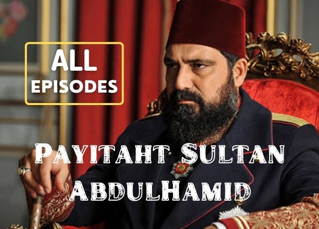 Payitaht Sultan Abdul Hamid All Episodes Link in Urdu