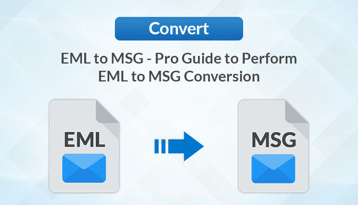 Pro Guide to Perform EML to MSG Conversion