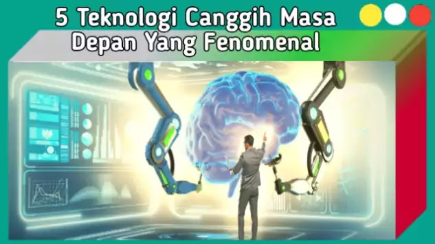 5 Teknologi Canggih Masa Depan