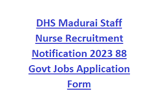 DHS Madurai Staff Nurse Recruitment Notification 2023 88 Govt Jobs Application Form